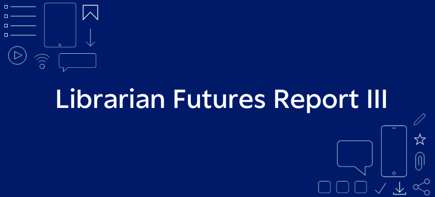 New Librarian Futures report sheds light on librarian perspectives on the current librarian skills landscape