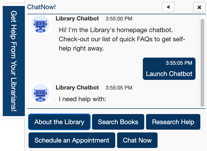 Springshare's Chatbot which allows student to receive point of need help. The categories they can select are "about the library", "search books", "research help", "schedule an appointment" and "chat now"